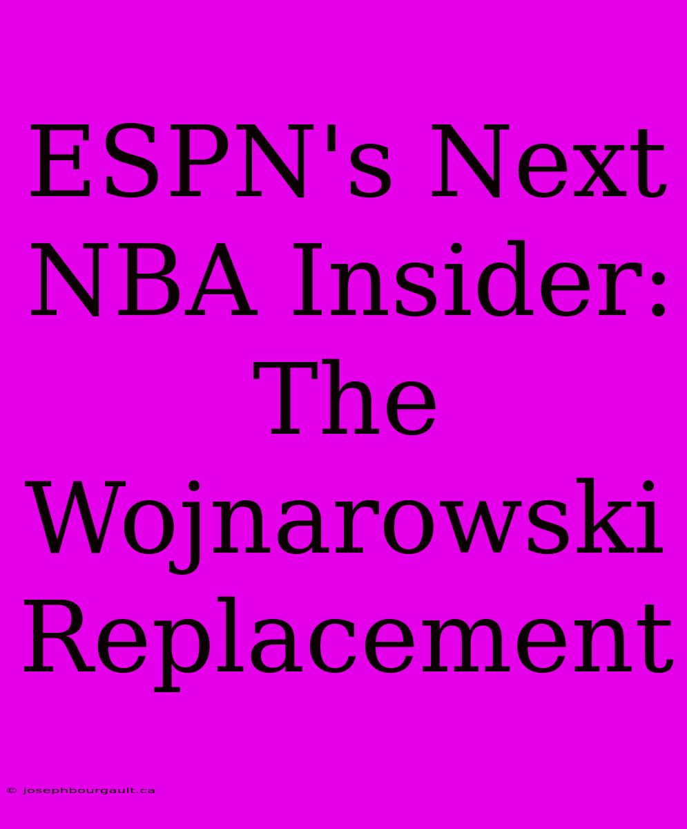 ESPN's Next NBA Insider: The Wojnarowski Replacement