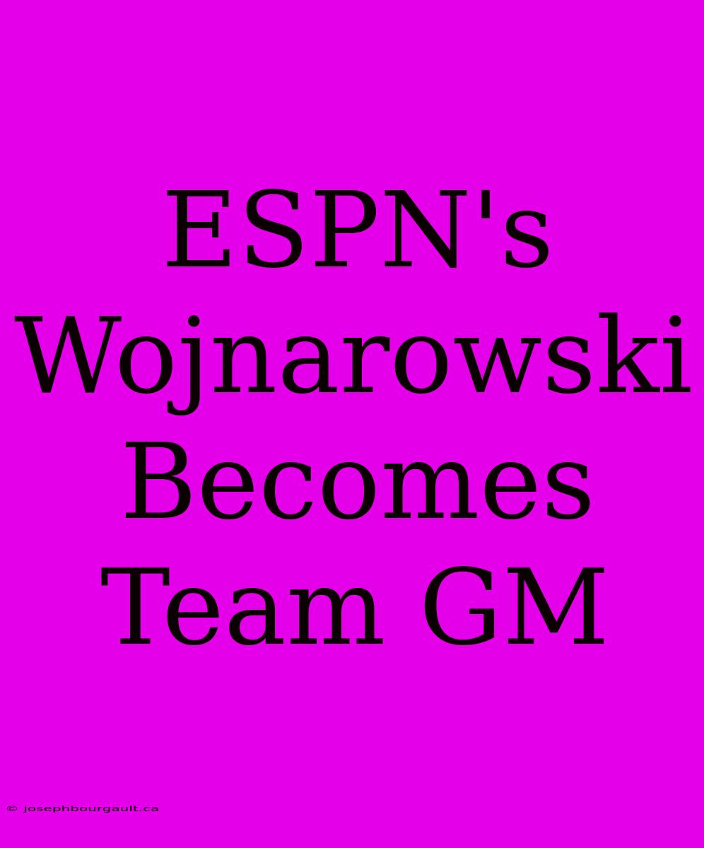 ESPN's Wojnarowski Becomes Team GM