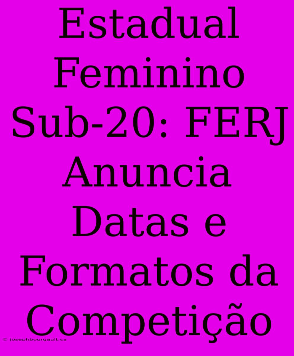 Estadual Feminino Sub-20: FERJ Anuncia Datas E Formatos Da Competição