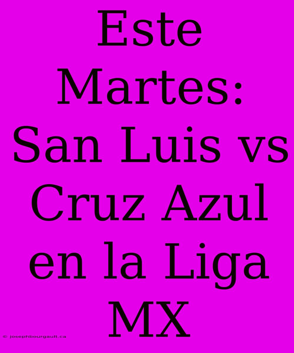 Este Martes: San Luis Vs Cruz Azul En La Liga MX