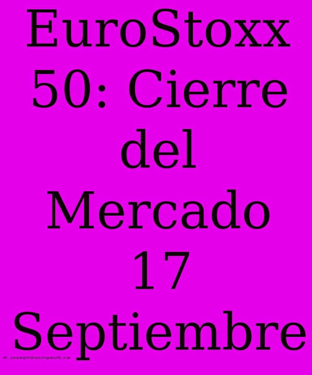 EuroStoxx 50: Cierre Del Mercado 17 Septiembre