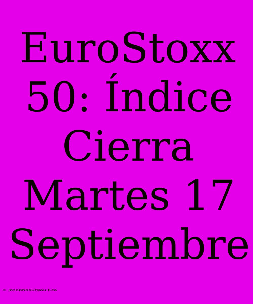 EuroStoxx 50: Índice Cierra Martes 17 Septiembre