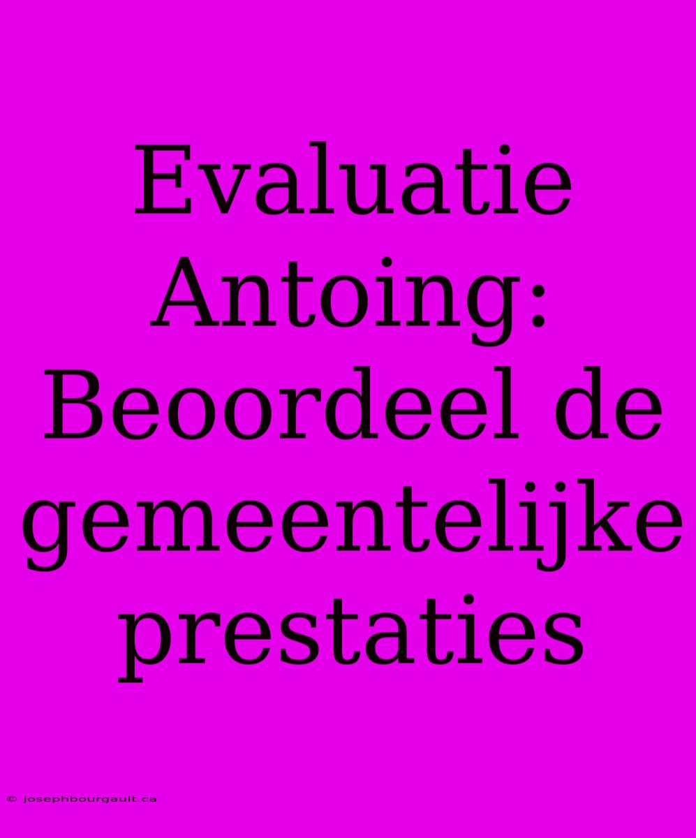 Evaluatie Antoing: Beoordeel De Gemeentelijke Prestaties