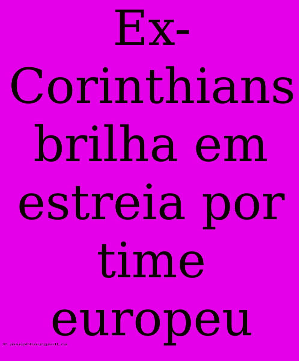 Ex-Corinthians Brilha Em Estreia Por Time Europeu