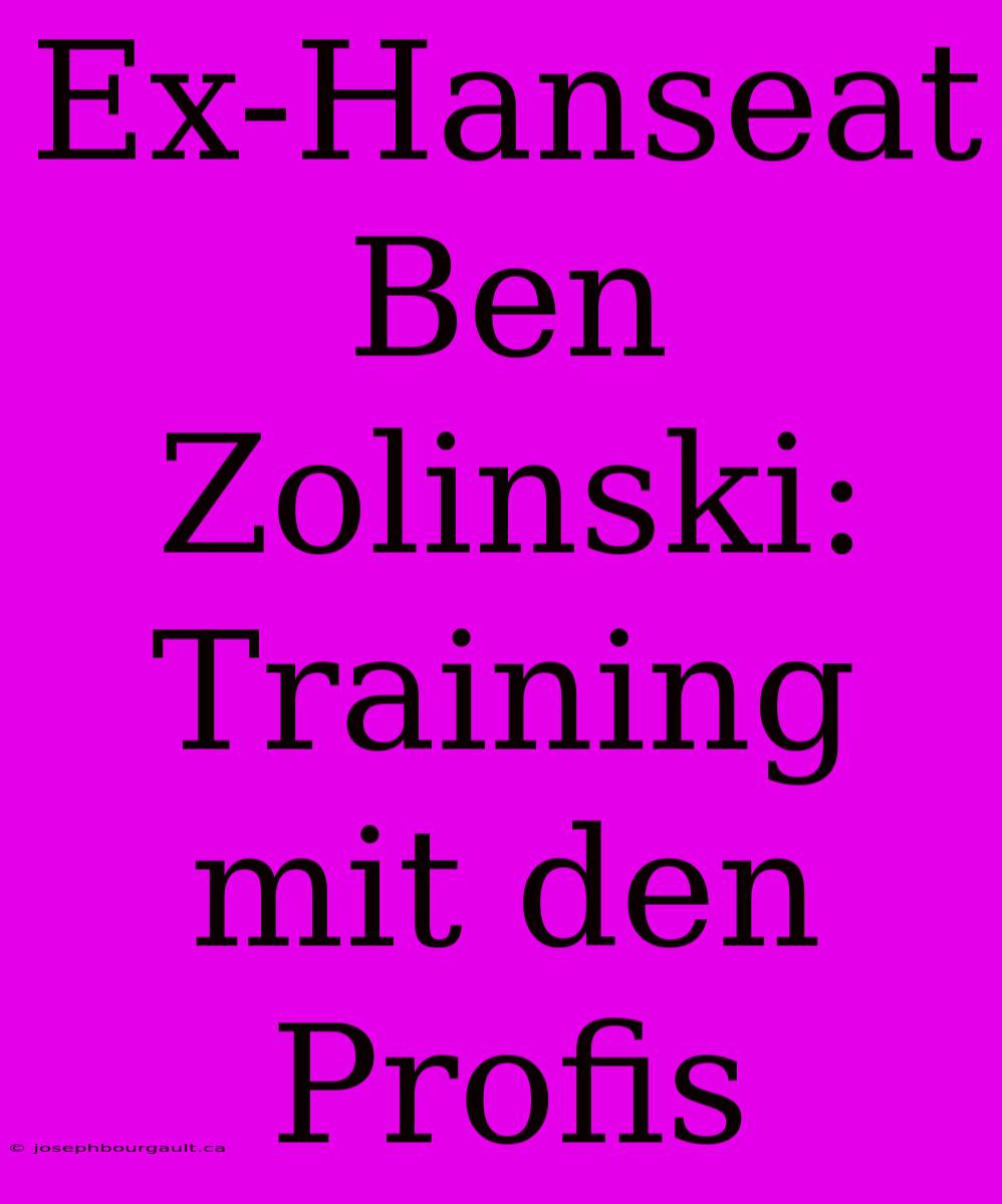 Ex-Hanseat Ben Zolinski: Training Mit Den Profis