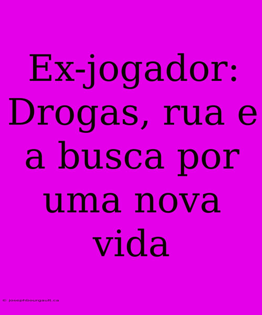 Ex-jogador: Drogas, Rua E A Busca Por Uma Nova Vida