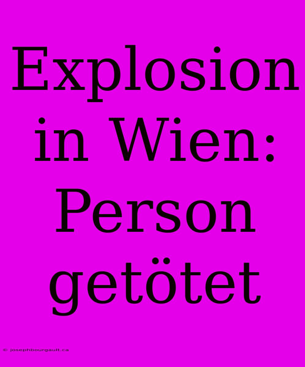 Explosion In Wien: Person Getötet