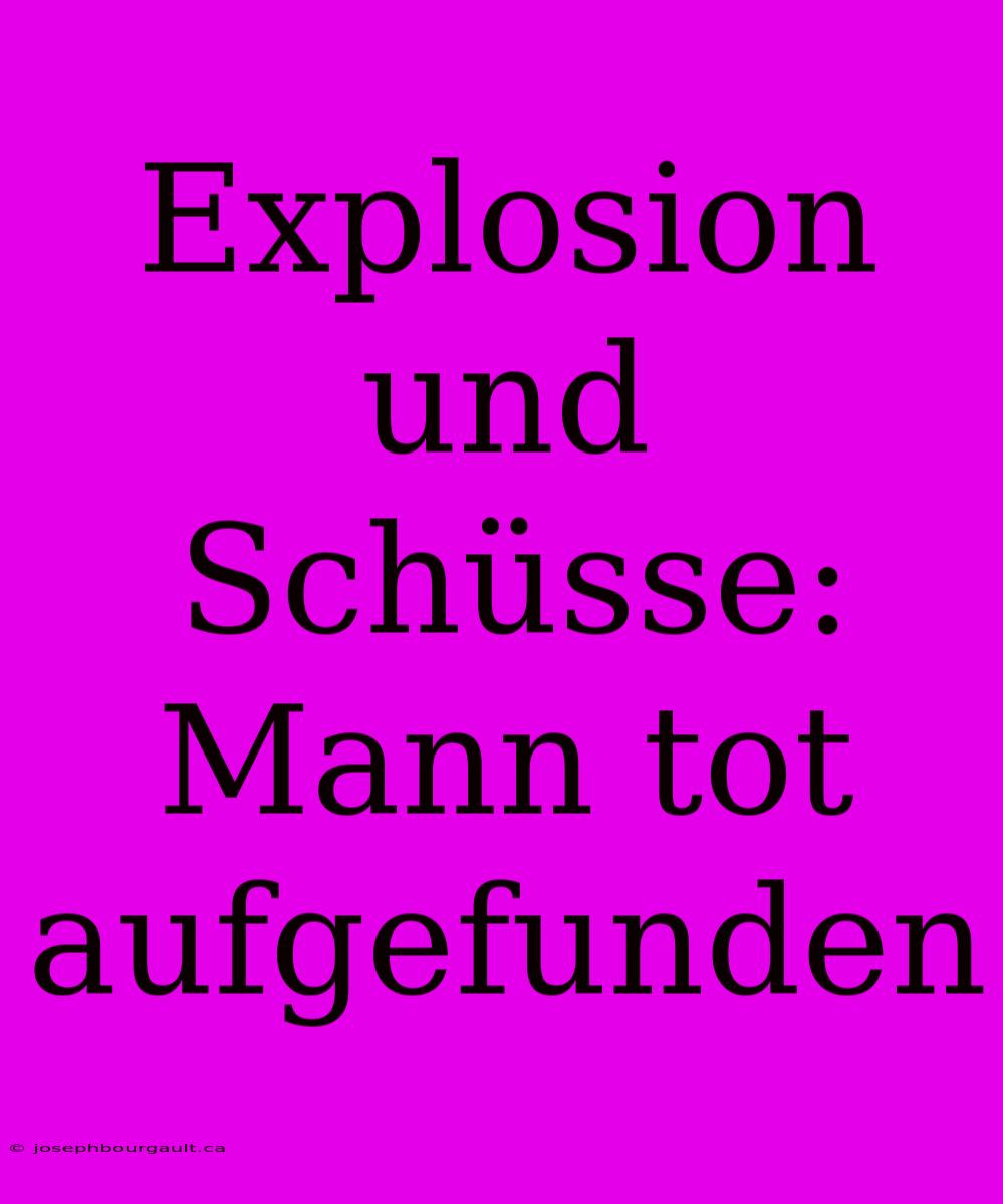 Explosion Und Schüsse: Mann Tot Aufgefunden