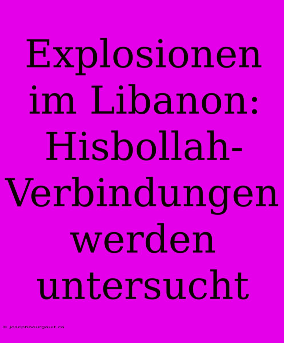 Explosionen Im Libanon: Hisbollah-Verbindungen Werden Untersucht