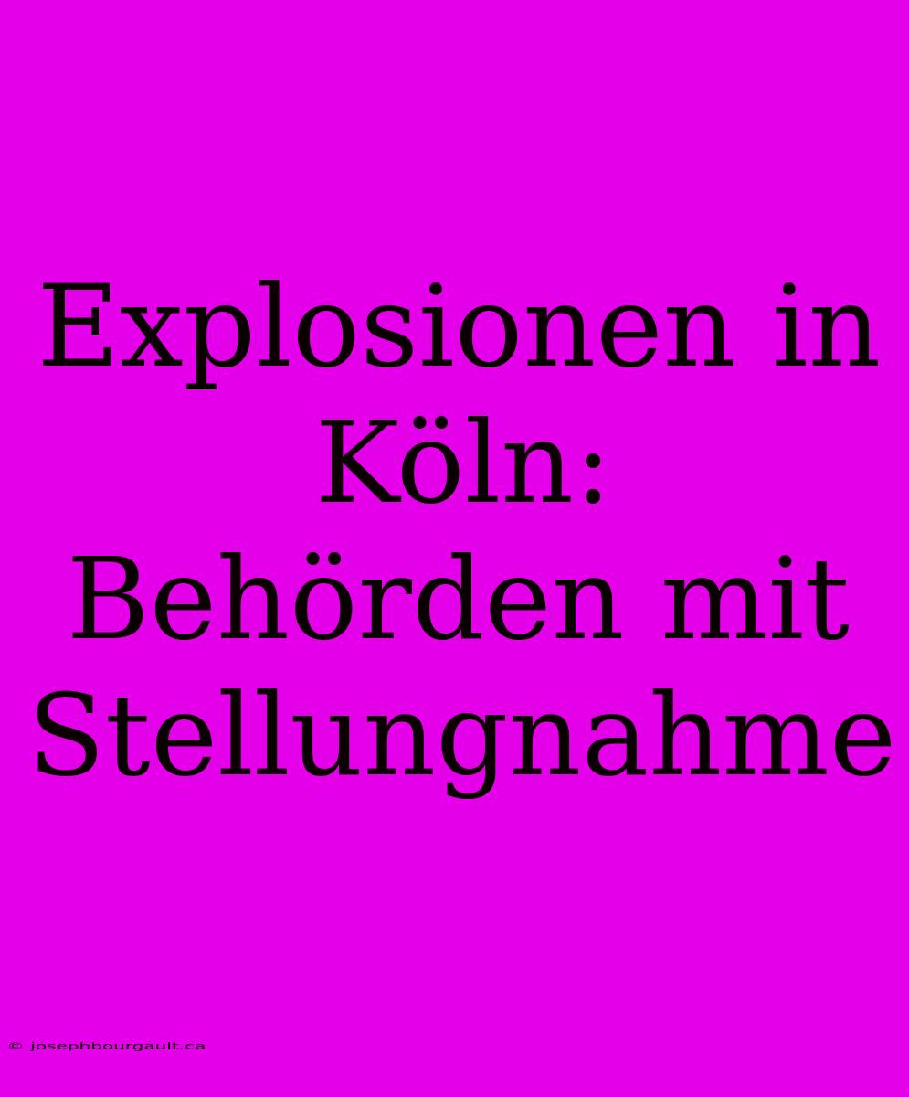 Explosionen In Köln: Behörden Mit Stellungnahme