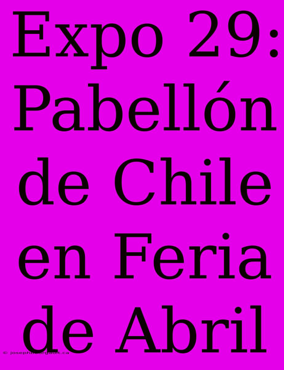 Expo 29: Pabellón De Chile En Feria De Abril