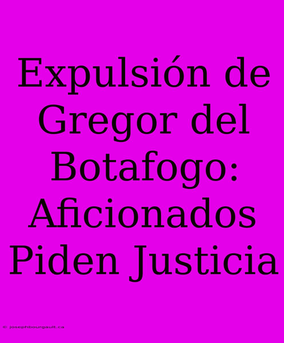 Expulsión De Gregor Del Botafogo: Aficionados Piden Justicia