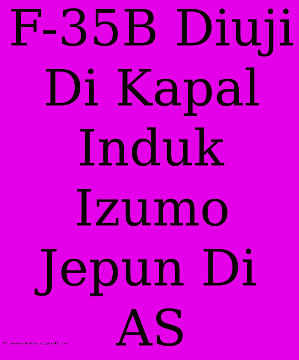 F-35B Diuji Di Kapal Induk Izumo Jepun Di AS