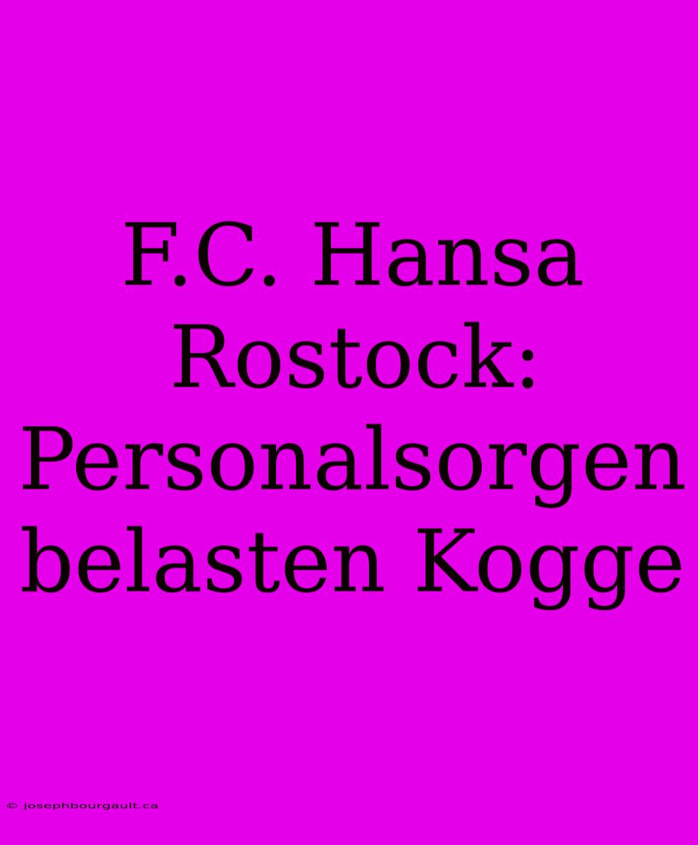 F.C. Hansa Rostock: Personalsorgen Belasten Kogge