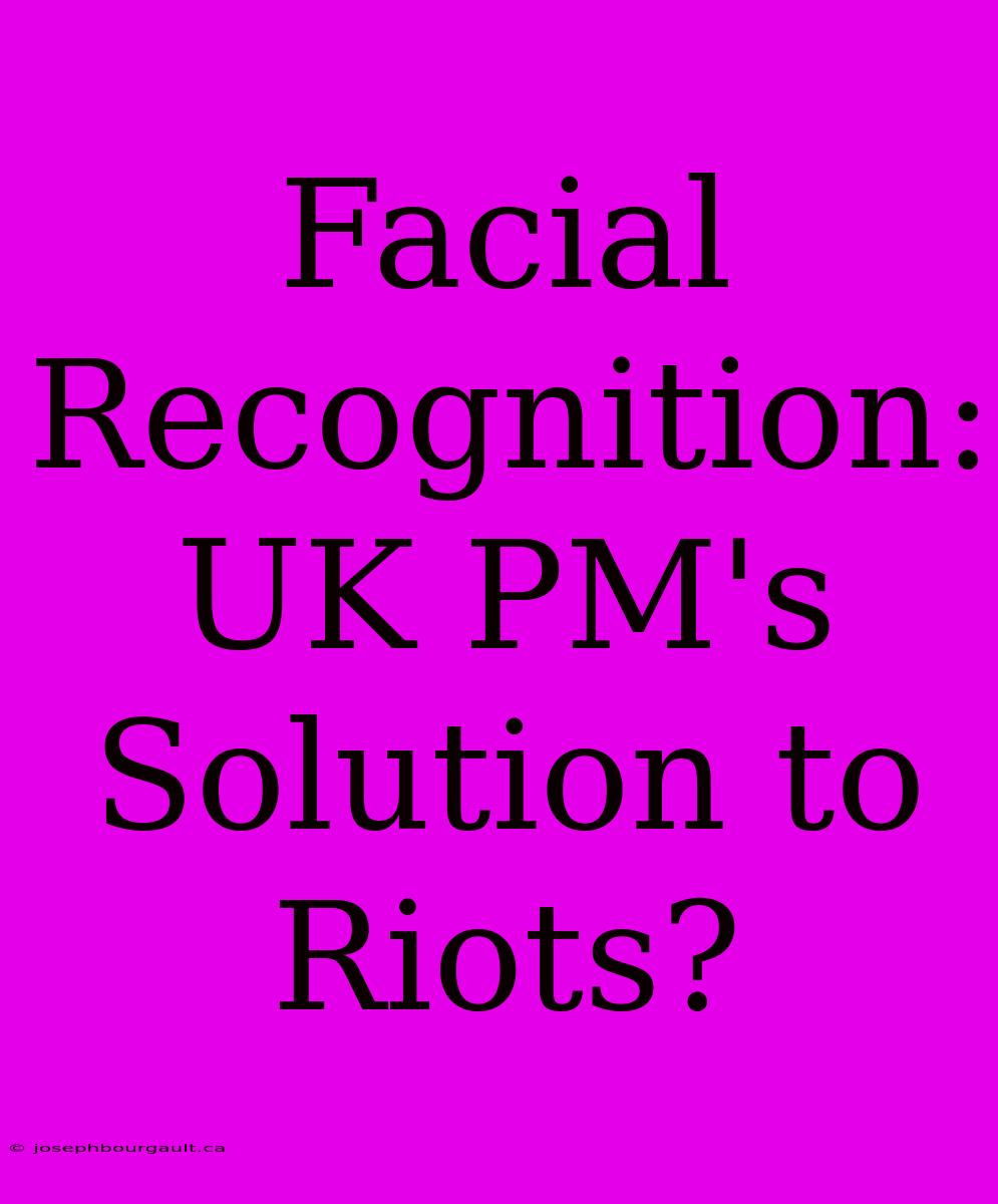 Facial Recognition: UK PM's Solution To Riots?