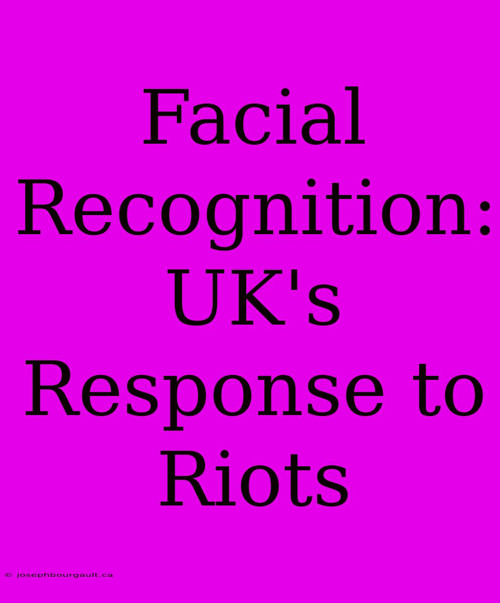 Facial Recognition: UK's Response To Riots