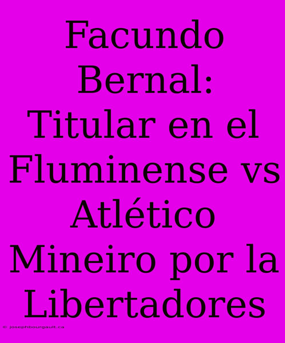 Facundo Bernal: Titular En El Fluminense Vs Atlético Mineiro Por La Libertadores