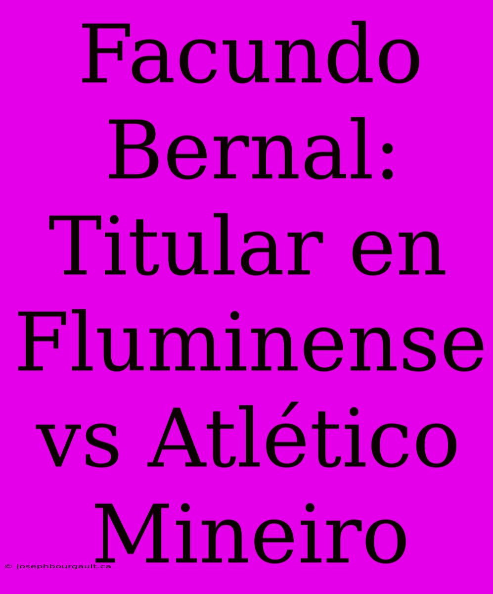 Facundo Bernal: Titular En Fluminense Vs Atlético Mineiro