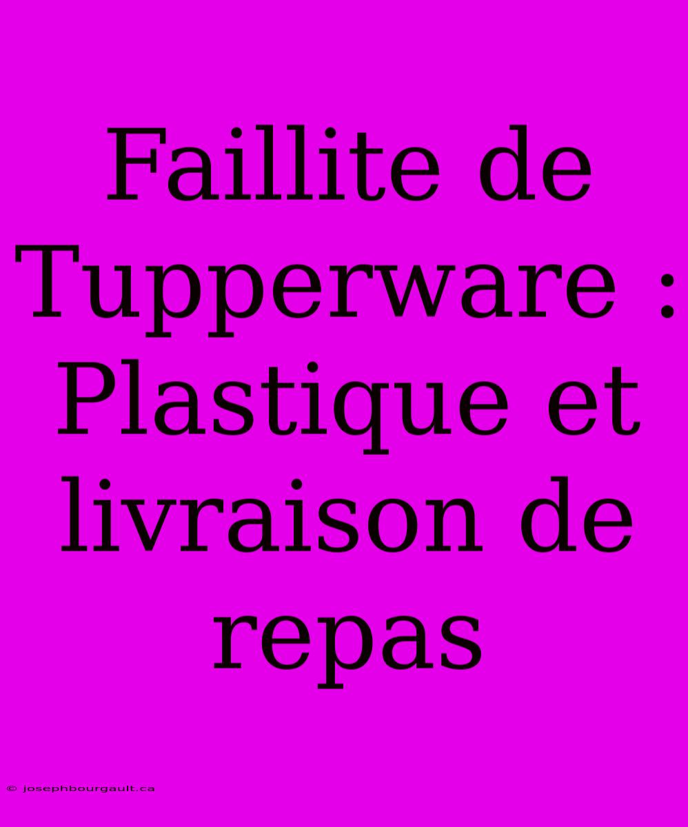 Faillite De Tupperware : Plastique Et Livraison De Repas