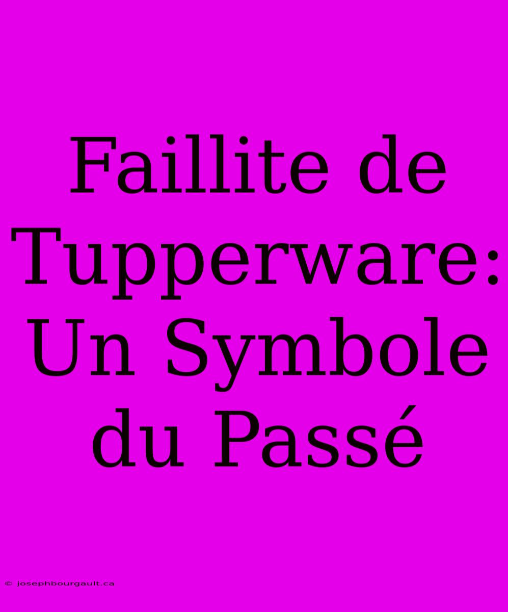 Faillite De Tupperware: Un Symbole Du Passé