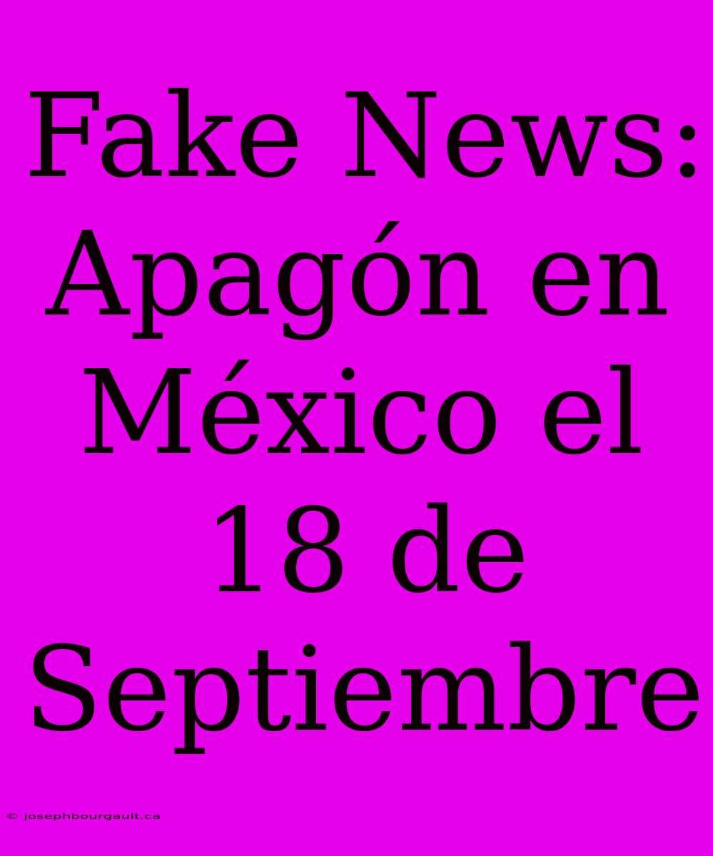 Fake News: Apagón En México El 18 De Septiembre