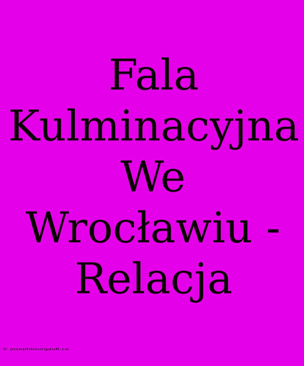 Fala Kulminacyjna We Wrocławiu - Relacja