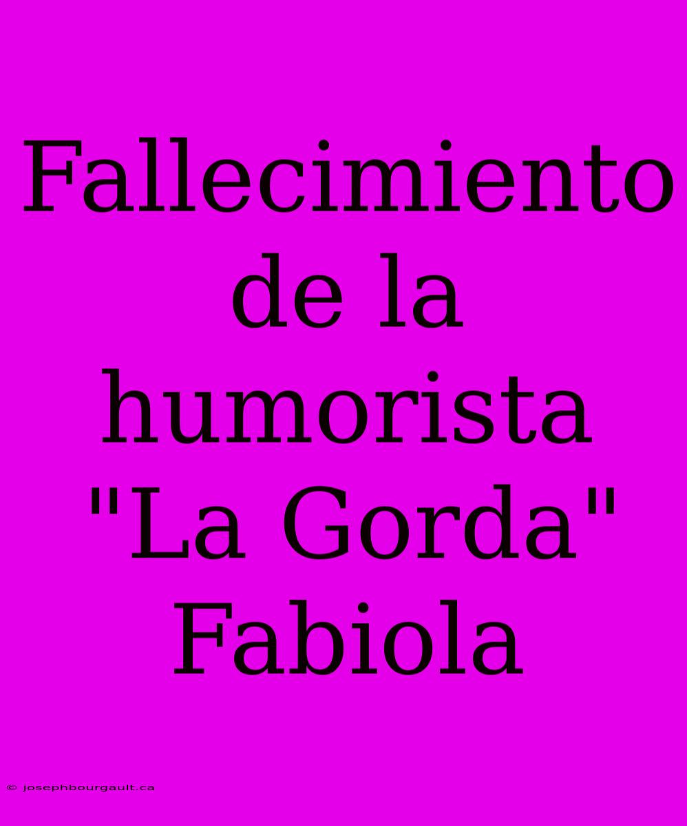 Fallecimiento De La Humorista 