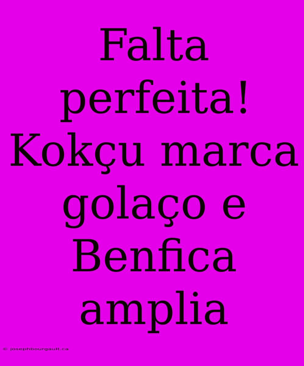 Falta Perfeita! Kokçu Marca Golaço E Benfica Amplia