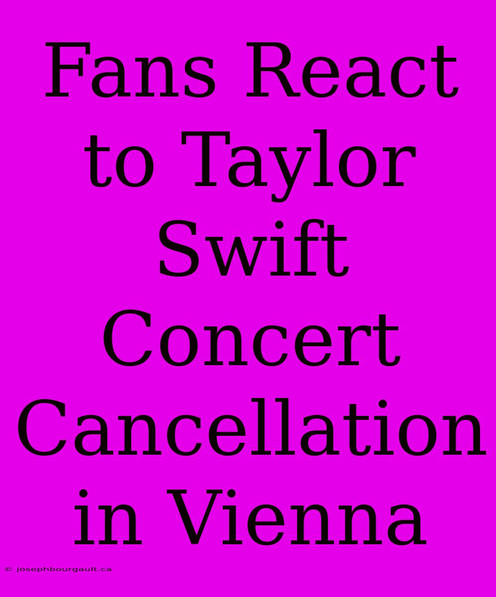 Fans React To Taylor Swift Concert Cancellation In Vienna