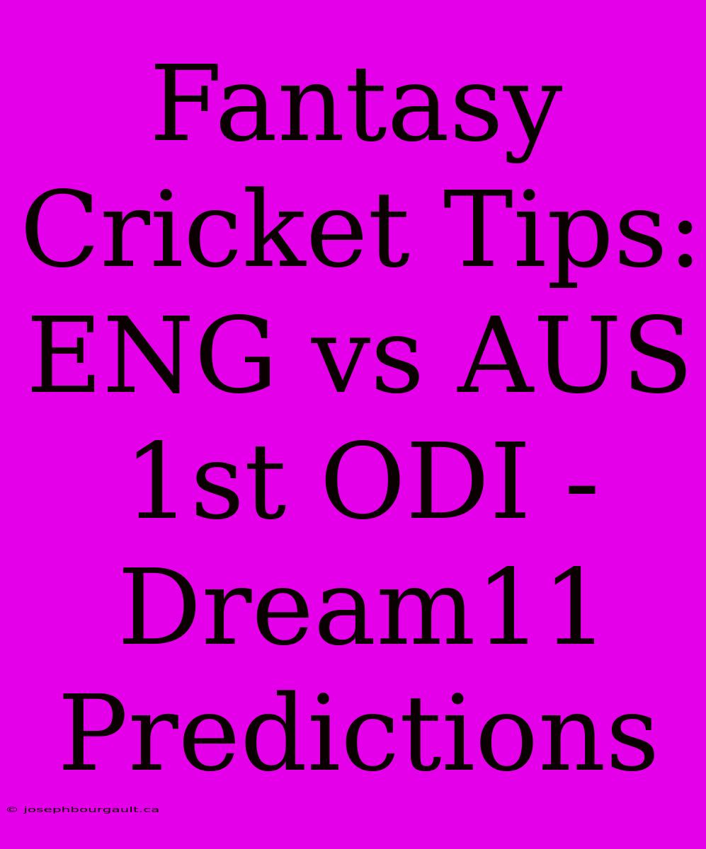 Fantasy Cricket Tips: ENG Vs AUS 1st ODI - Dream11 Predictions