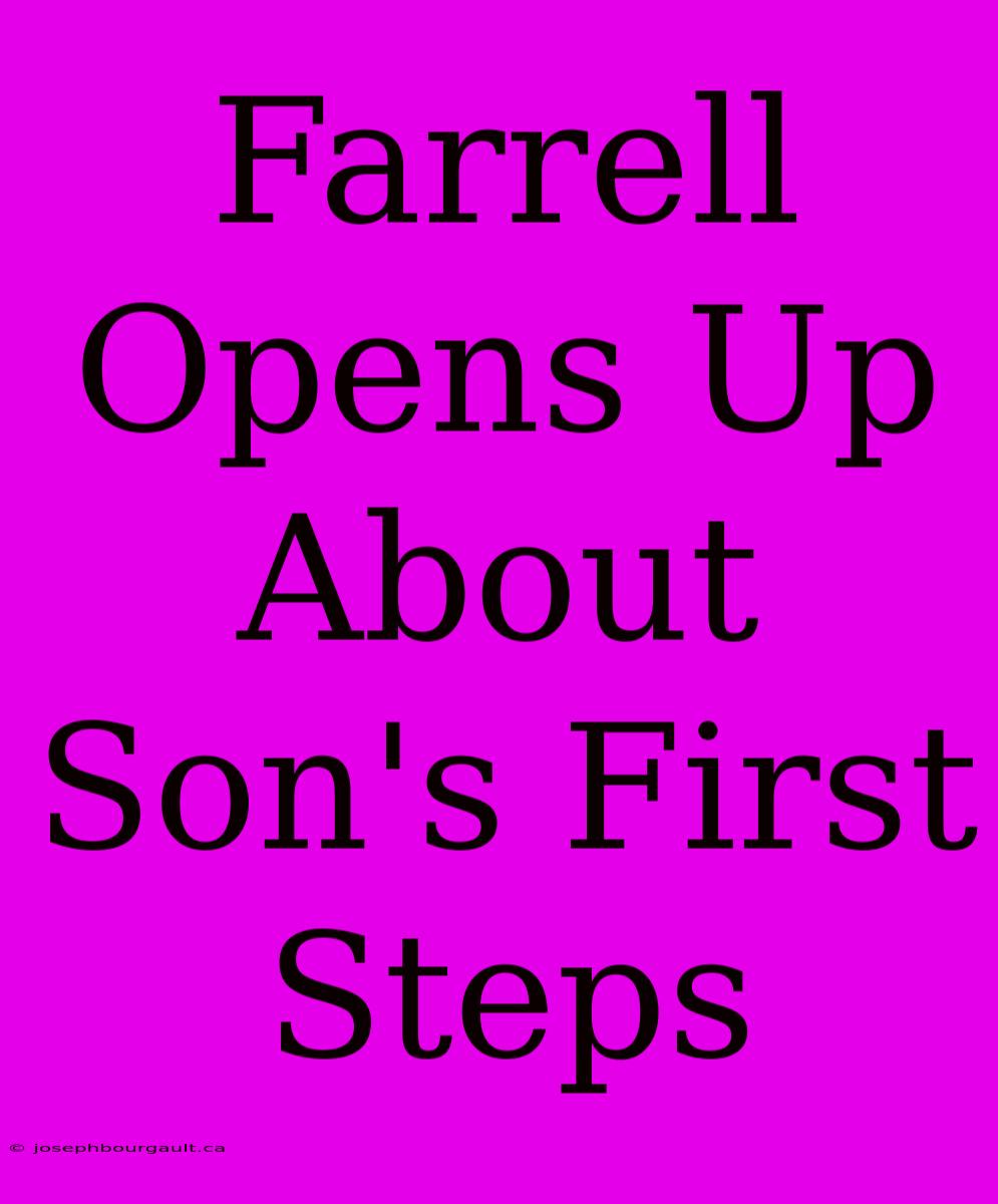 Farrell Opens Up About Son's First Steps