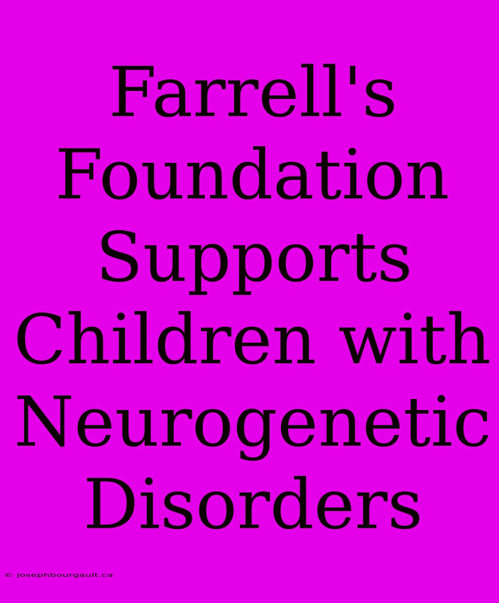 Farrell's Foundation Supports Children With Neurogenetic Disorders