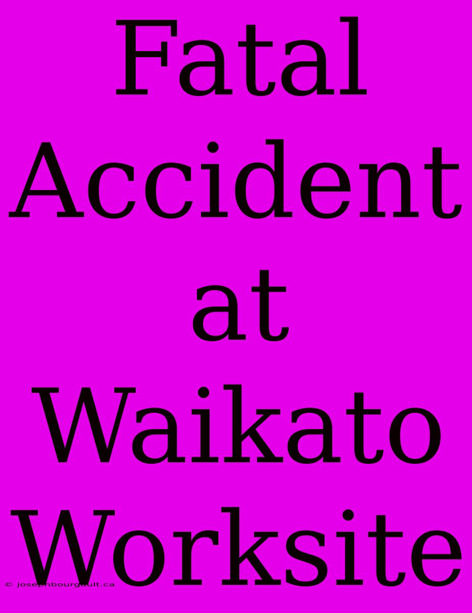 Fatal Accident At Waikato Worksite