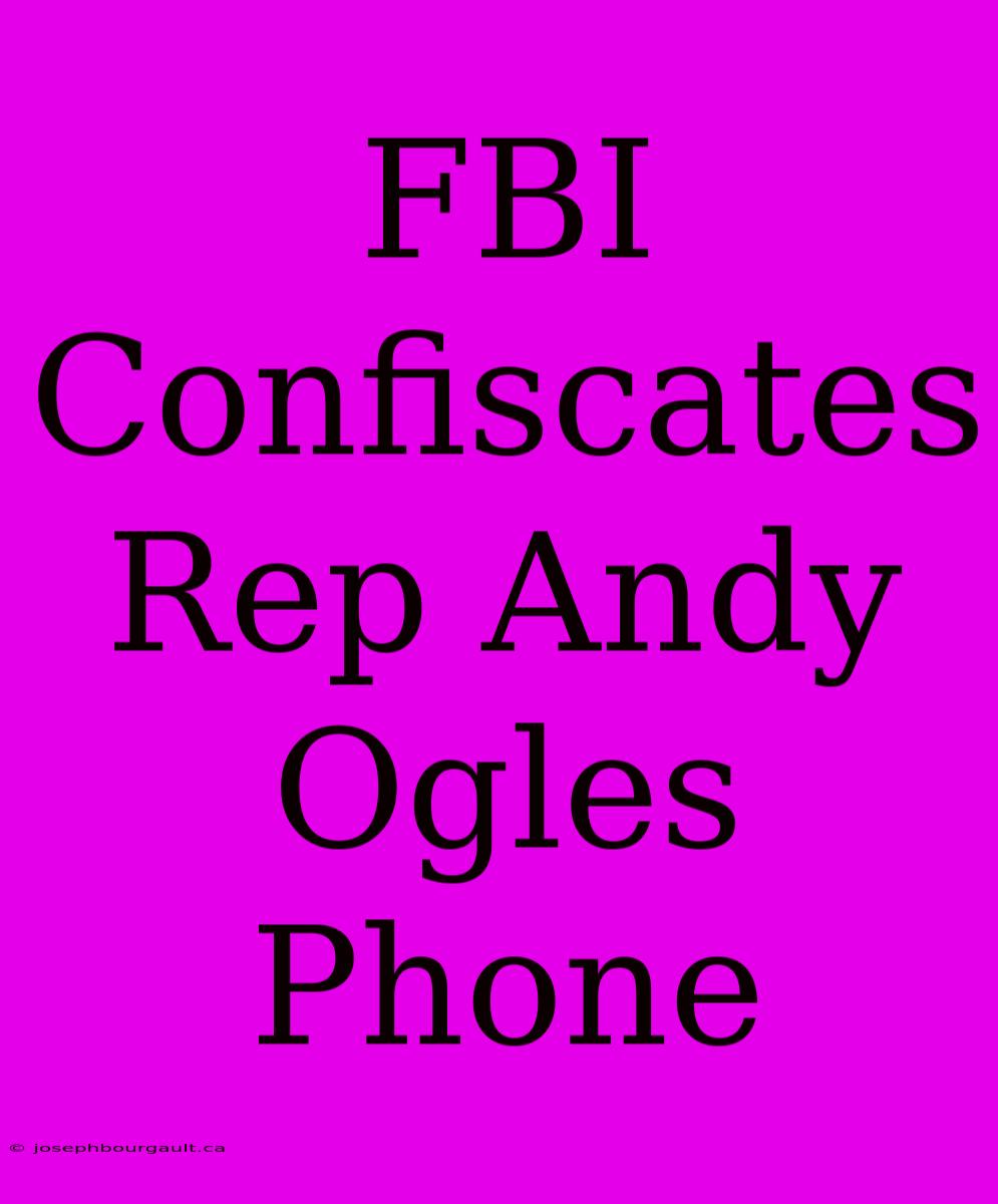 FBI Confiscates Rep Andy Ogles Phone