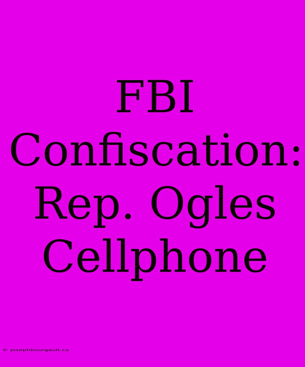 FBI Confiscation: Rep. Ogles Cellphone