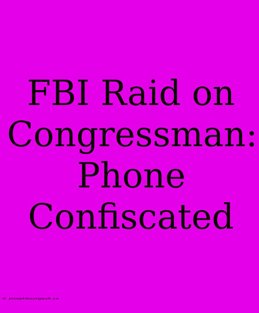 FBI Raid On Congressman: Phone Confiscated