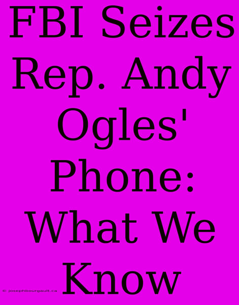 FBI Seizes Rep. Andy Ogles' Phone: What We Know