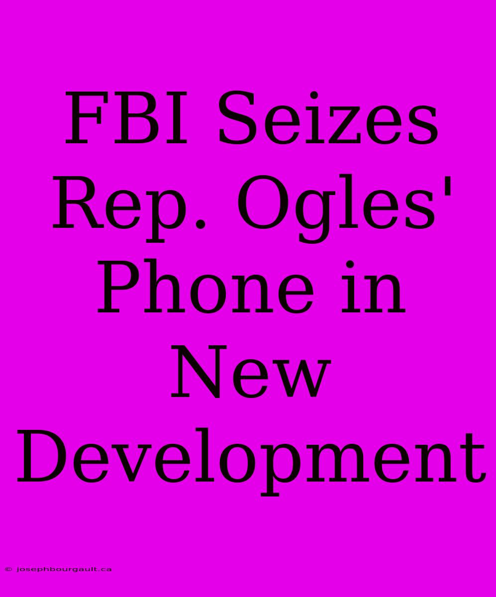 FBI Seizes Rep. Ogles' Phone In New Development