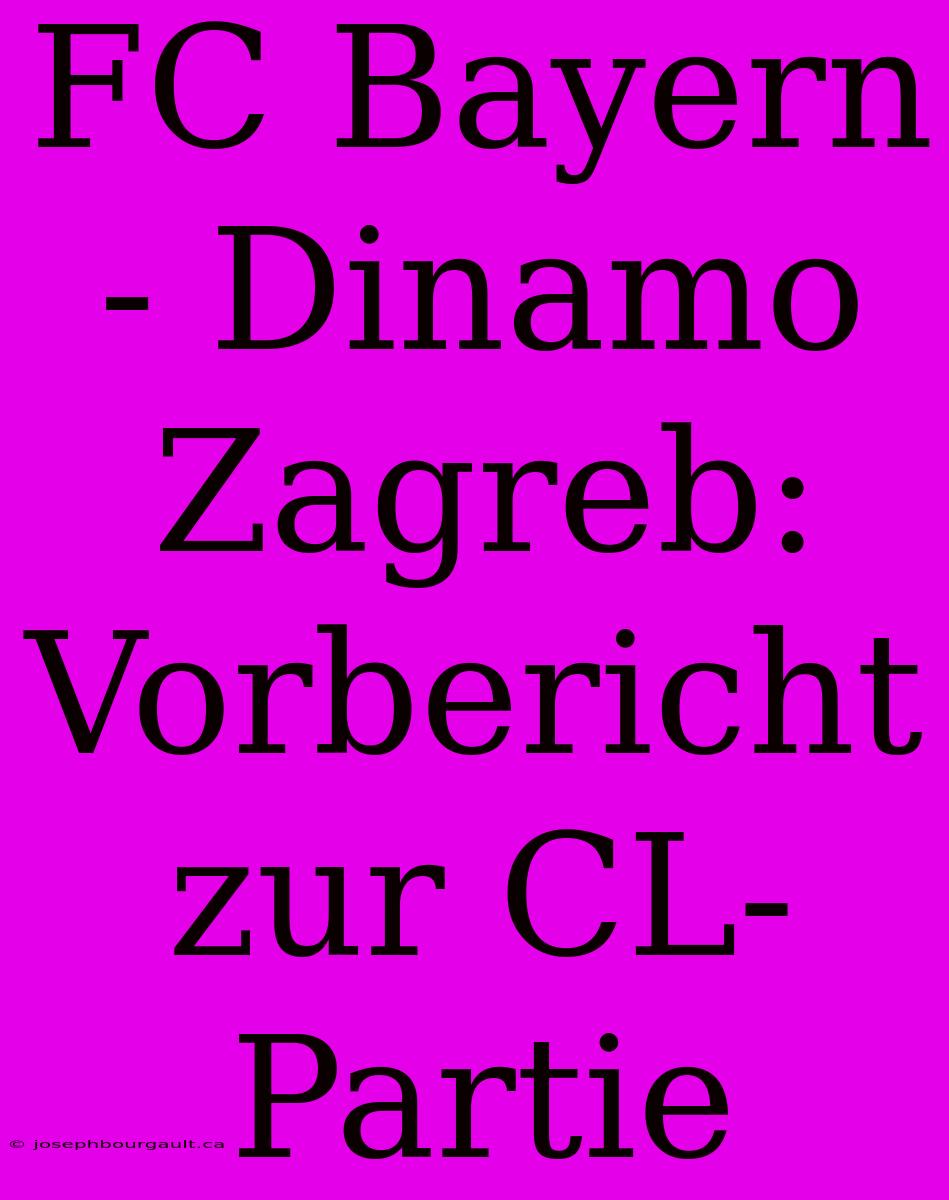 FC Bayern - Dinamo Zagreb: Vorbericht Zur CL-Partie