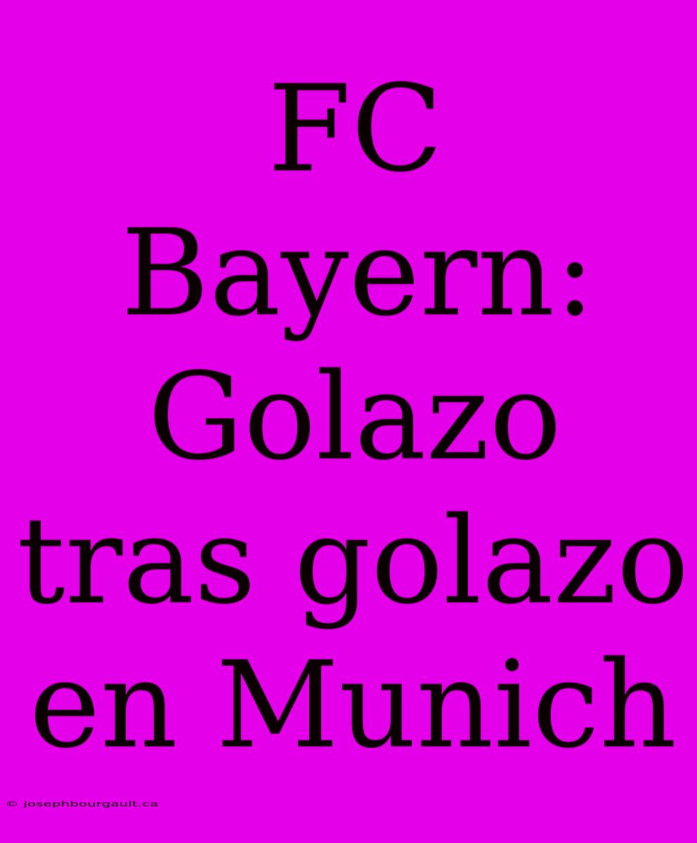 FC Bayern: Golazo Tras Golazo En Munich