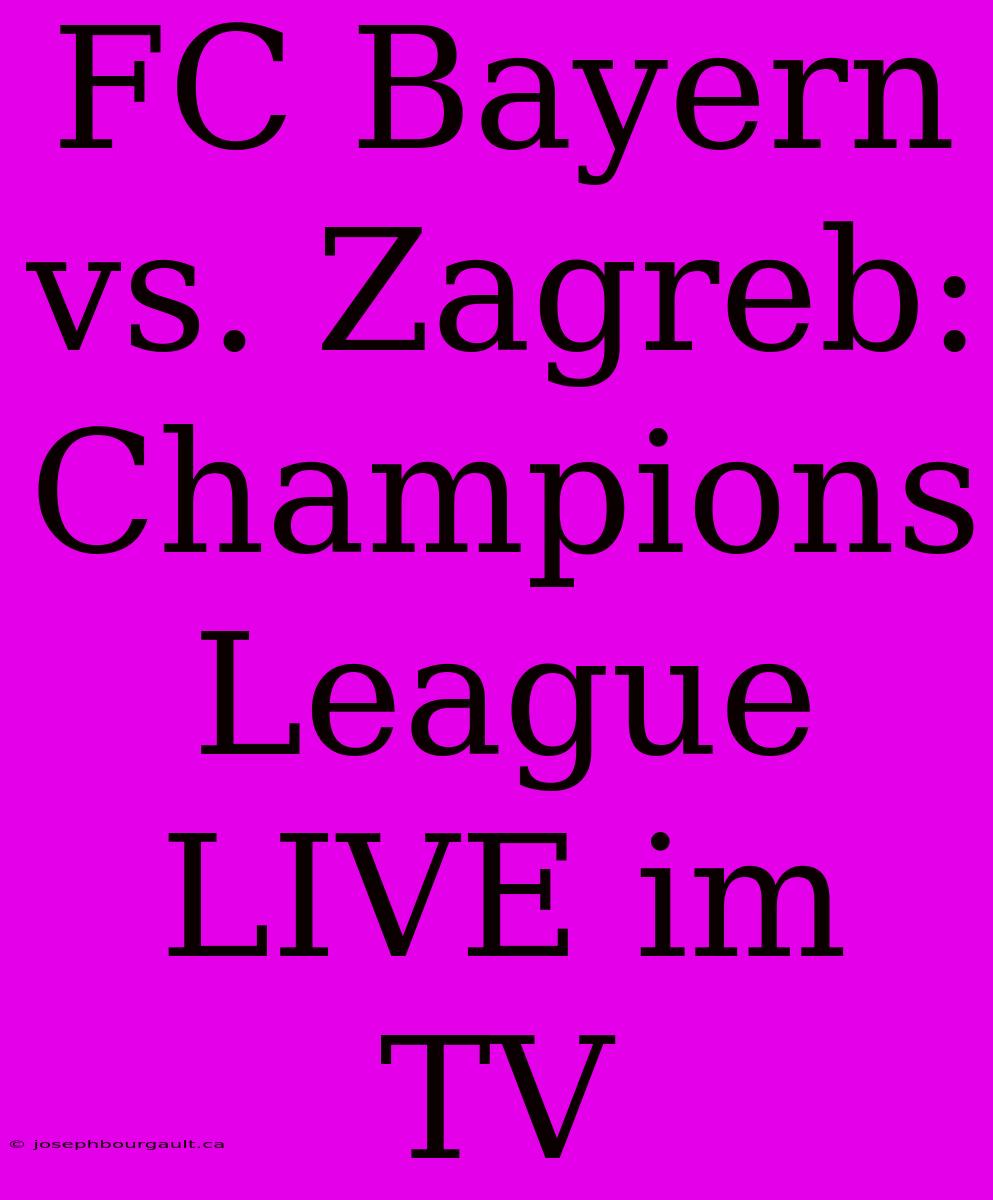 FC Bayern Vs. Zagreb: Champions League LIVE Im TV