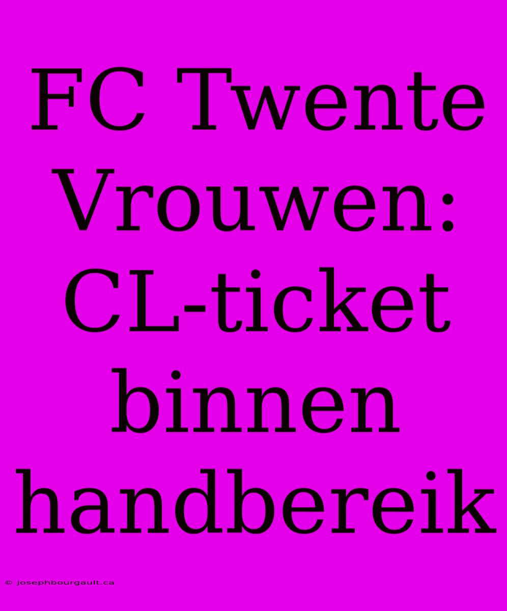 FC Twente Vrouwen: CL-ticket Binnen Handbereik