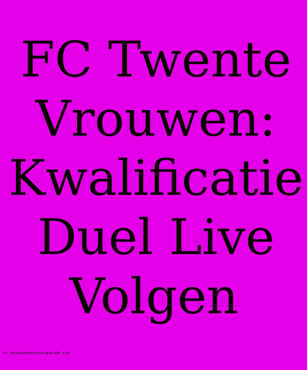 FC Twente Vrouwen: Kwalificatie Duel Live Volgen