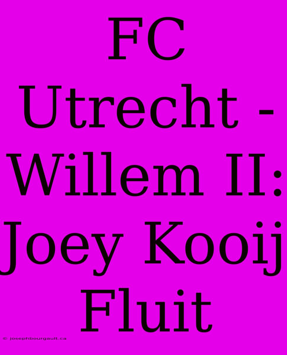 FC Utrecht - Willem II: Joey Kooij Fluit