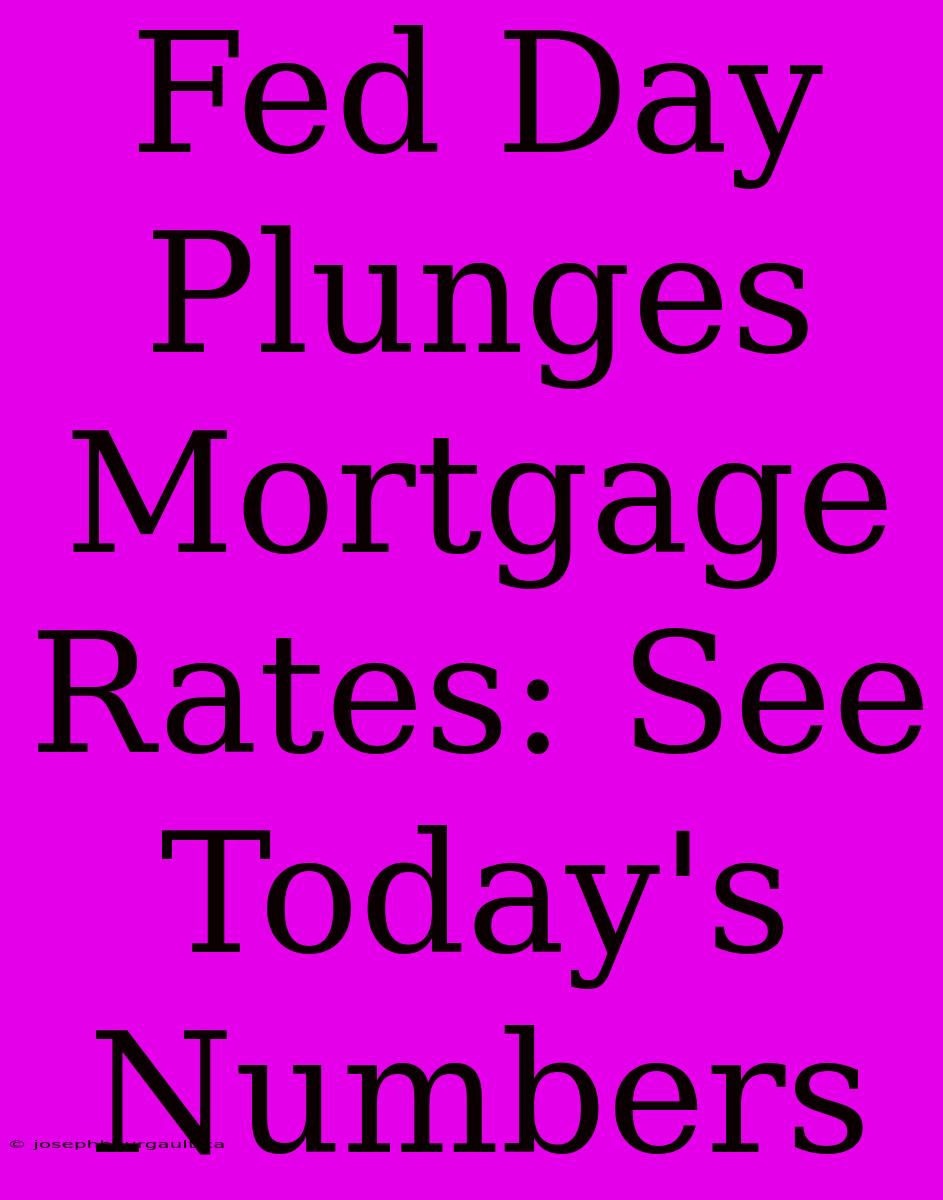 Fed Day Plunges Mortgage Rates: See Today's Numbers