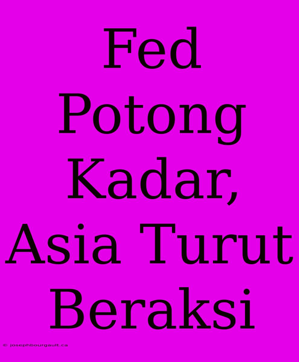 Fed Potong Kadar, Asia Turut Beraksi