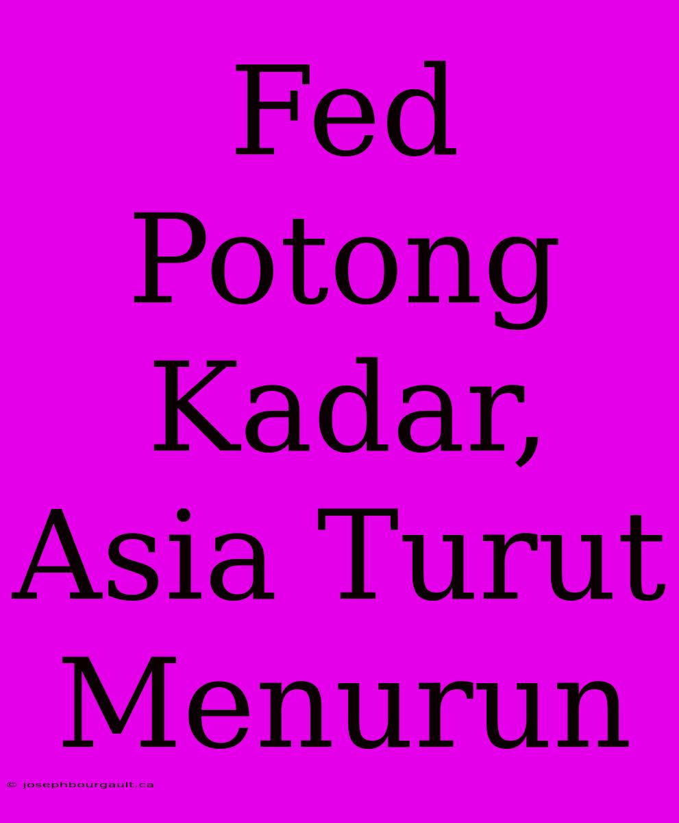 Fed Potong Kadar, Asia Turut Menurun