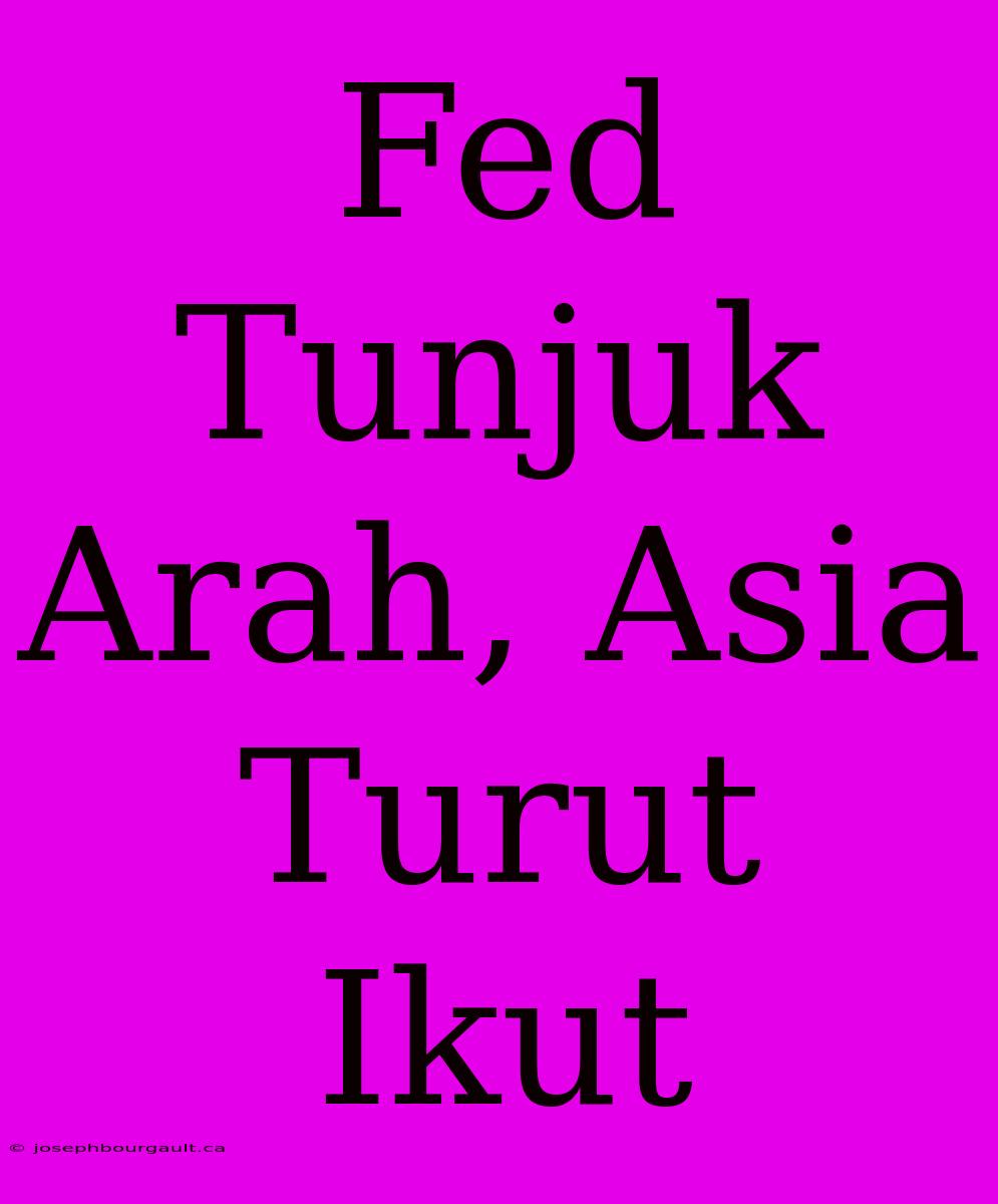 Fed Tunjuk Arah, Asia Turut Ikut