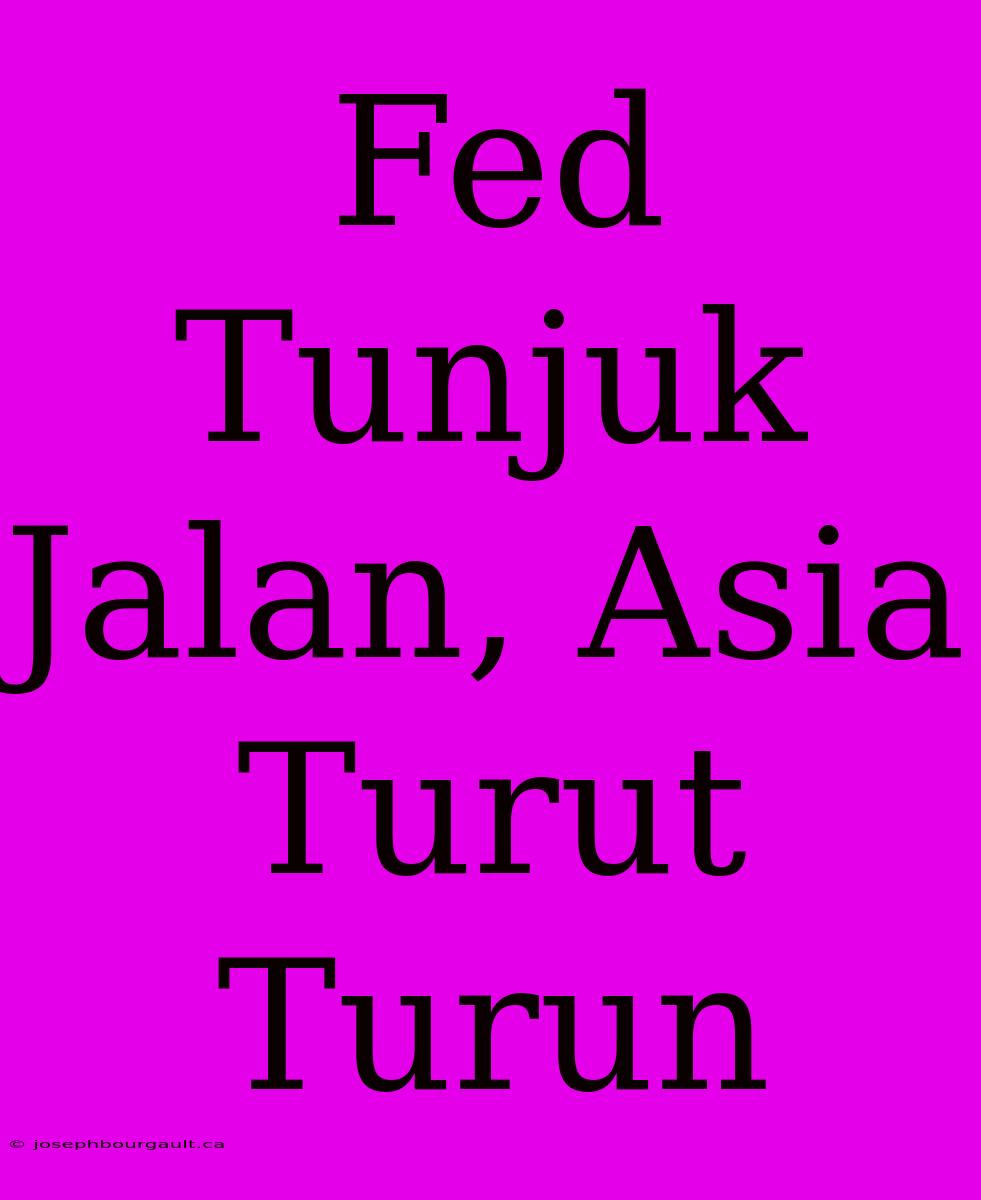 Fed Tunjuk Jalan, Asia Turut Turun