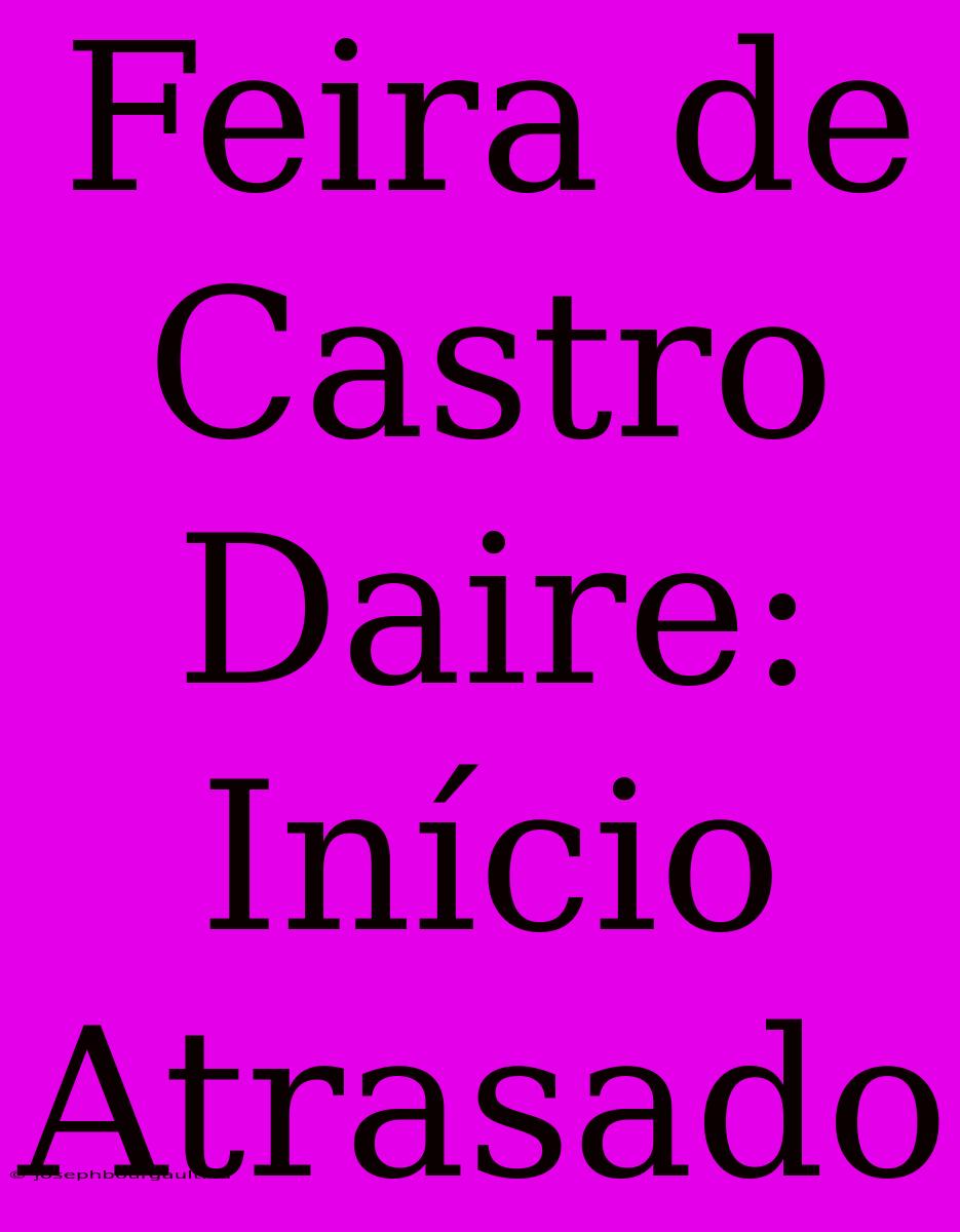 Feira De Castro Daire: Início Atrasado